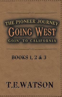 Going West / The Pioneer Journey: Going to California by T. E. Watson