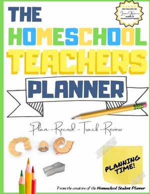 The Homeschool Teacher's Planner: The Ultimate Homeschool Planner to Organize Your Lessons and Record, Track and Review Your Child's Homeschooling Pro by The Life Graduate Publishing Group