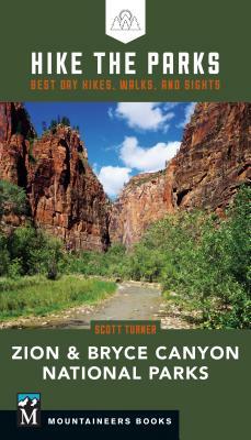 Hike the Parks: Zion & Bryce Canyon National Parks: Best Day Hikes, Walks, and Sights by Scott Turner