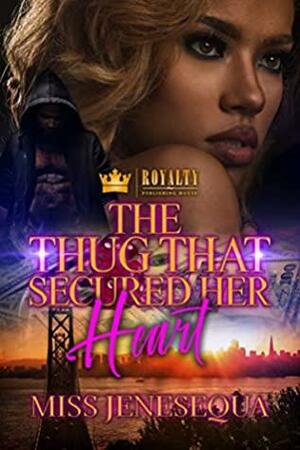 The Thug That Secured Her Heart by Miss Jenesequa