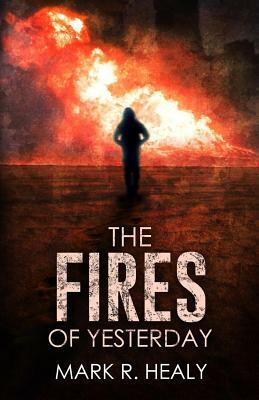 The Fires of Yesterday (The Silent Earth, Book 3) by Mark R. Healy