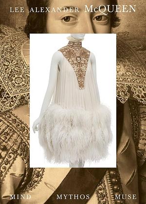 Lee Alexander McQueen: Mind, Mythos, Muse by Michaela Hansen, Clarissa M. Esguerra
