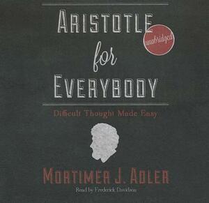 Aristotle for Everybody: Difficult Thought Made Easy by Mortimer J. Adler