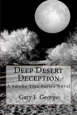 Deep Desert Deception: A Smoke Tree Series Novel by Gary J. George