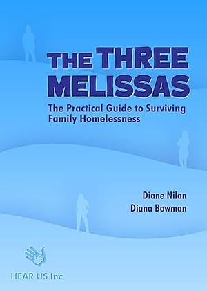 The Three Melissas: The Practical Guide to Surviving Family Homelessness by Diane Nilan, Diana Bowman