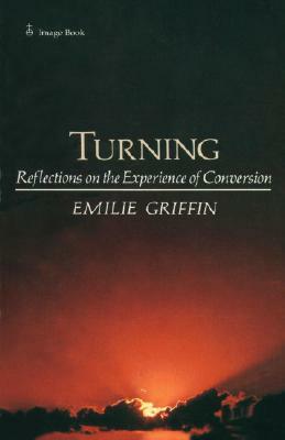 Turning: Reflections on the Experience of Conversion by Emilie Griffin