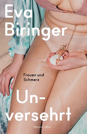 Unversehrt. Frauen und Schmerz by Eva Biringer