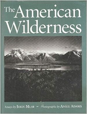 The American wilderness: Essays by John Muir