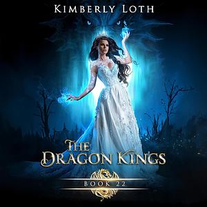 The Dragon Kings Book 22 by Kimberly Loth