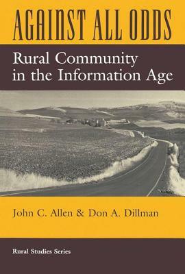 Against All Odds: Rural Community in the Information Age by John C. Allen, Don A. Dillman