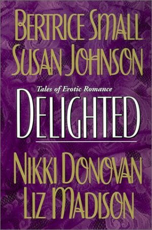 Delighted by Susan Johnson, Bertrice Small, Nikki Donovan, Liz Madison