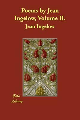 Poems by Jean Ingelow, Volume II. by Jean Ingelow