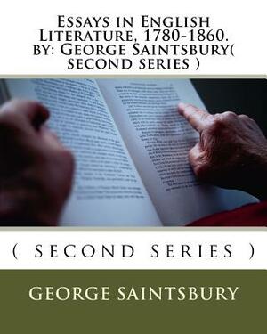 Essays in English Literature, 1780-1860. by: George Saintsbury( second series ) by George Saintsbury