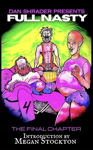 Full Nasty IV: The Final Chapter by Dan Shrader