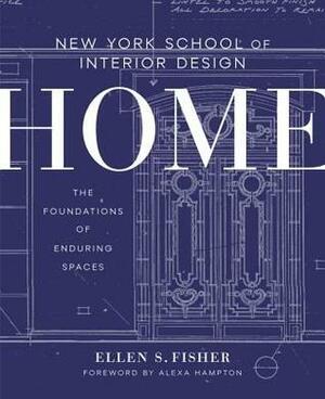 New York School of Interior Design: Home: The Foundations of Enduring Spaces by Ellen S. Fisher, Alexa Hampton