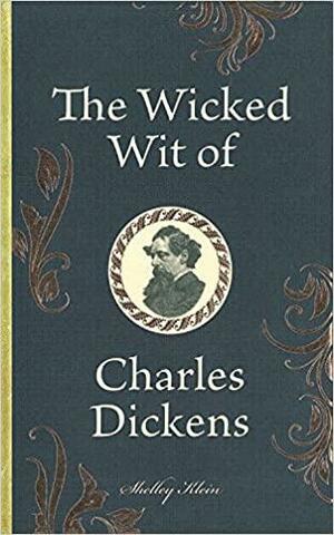 The Wicked Wit of Charles Dickens by Shelley Klein