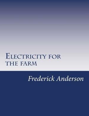 Electricity for the farm by Frederick Irving Anderson