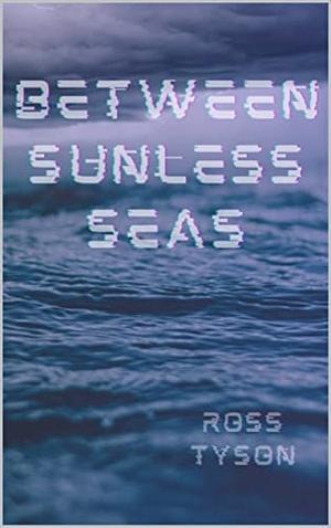 Between Sunless Seas by Ross Tyson