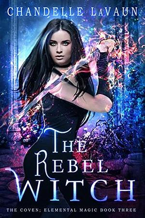 The Rebel Witch by Chandelle LaVaun