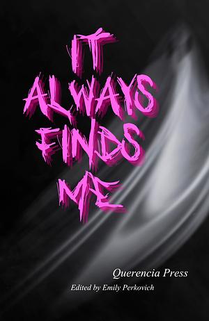 It Always Finds Me by A.J. Cossey, Emily Perkovich, Emily Perkovich, Adam J. Galanski-De León