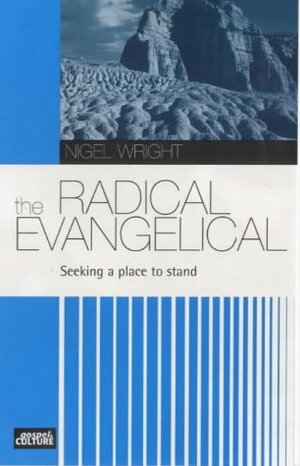 The Radical Evangelical: Finding a Place to Stand by Nigel G. Wright