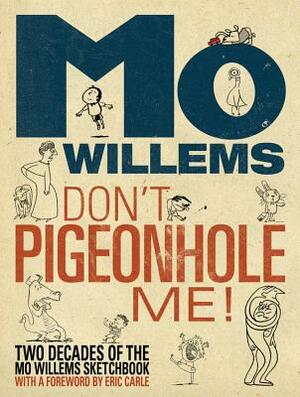 Don't Pigeonhole Me! (Two Decades of the Mo Willems Sketchbook) by Mo Willems