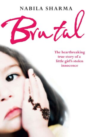 Brutal: The Heartbreaking True Story of a Little Girl Stolen by Nabila Sharma