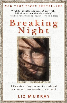 Breaking Night: A Memoir of Forgiveness, Survival, and My Journey from Homeless to Harvard by Liz Murray