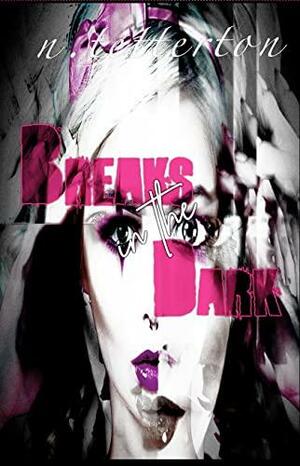 Breaks in the Dark by N. Tetterton, N. Tetterton