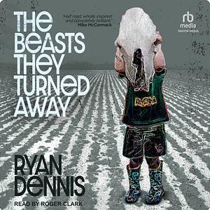 The Beasts They Turned Away by Ryan Dennis