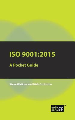 ISO 9001: 2015 A Pocket Guide by Nick Orchiston, Steve Watkins