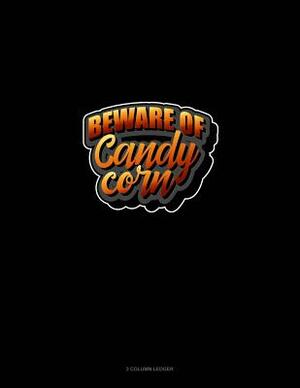 Beware of Candy Corn: 3 Column Ledger by 