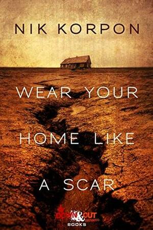 Wear Your Home Like a Scar by Nik Korpon