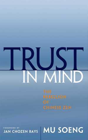 Trust in Mind: The Rebellion of Chinese Zen by Jan Chozen Bays, Mu Soeng