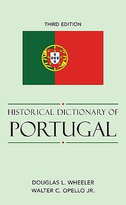 Historical Dictionary of Portugal by Walter C. Opello, Douglas L. Wheeler