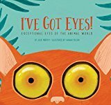I've Got Eyes! : Exceptional Eyes of the Animal World by Hannah Tolson, Julie Murphy
