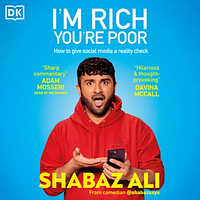 I'm Rich, You're Poor: How to Give Social Media a Reality Check by Shabaz Ali