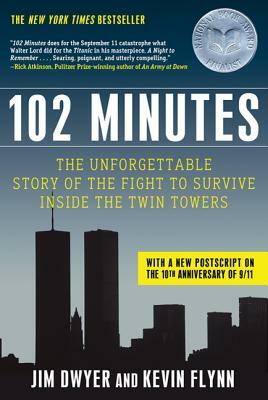 102 Minutes: The Unforgettable Story of the Fight to Survive Inside the Twin Towers by Jim Dwyer, Kevin Flynn