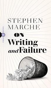 On Writing and Failure by Stephen Marche