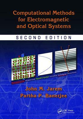 Computational Methods for Electromagnetic and Optical Systems by Partha P. Banerjee, John M. Jarem