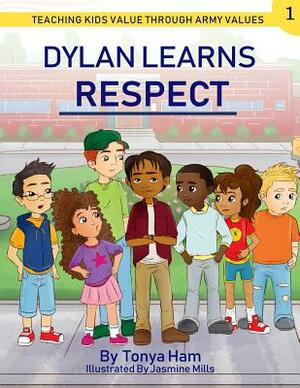 Dylan Learns Respect: Teaching kids value through Army Values by Tonya D. Ham