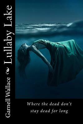 Lullaby Lake: Where the dead don't stay dead for long by Garnell Wallace