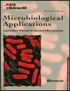 Microbiology Applications: Laboratory Manual in General Microbiology : Complete Version by Harold J. Benson