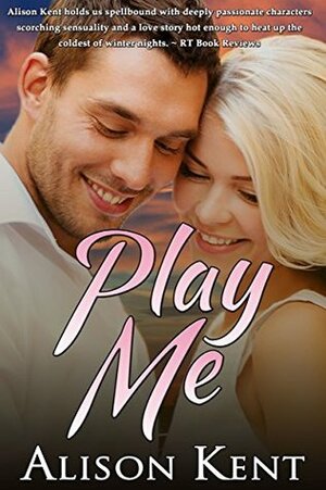 Play Me by Alison Kent