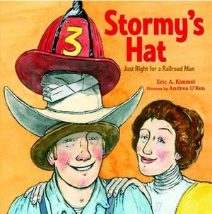 Stormy's Hat: Just Right for a Railroad Man by Eric A. Kimmel, Andrea U'Ren