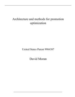 Architecture and methods for promotion optimization: United States Patent 9984387 by David Moran