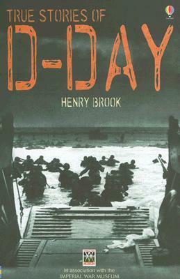 True Stories of D-Day by Henry Brook