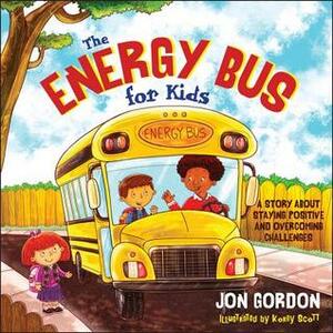 The Energy Bus for Kids: A Story about Staying Positive and Overcoming Challenges by Jon Gordon