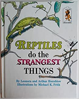 Reptiles do the Strangest Things by Arthur Hornblow, Leonora Hornblow