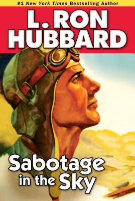 Sabotage in the Sky: A Heated Rivalry, a Heated Romance, and High-Flying Danger by L. Ron Hubbard